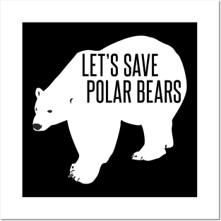 let's save polar bears Posters and Art